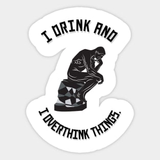I Drink and I Overthink Things. Sticker